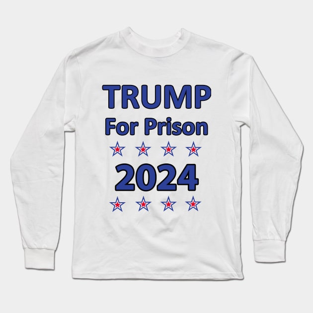 Trump for Prison 2024 Long Sleeve T-Shirt by topher